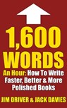 1600 Words An Hour: How To Write Faster, Better & More Polished Books For Kindle Using The QC System - Jim Driver - 9781502285584