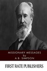 Missionary Messages - A. B. Simpson - 9781502302618