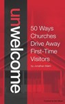Unwelcome: 50 Ways Churches Drive Away First-Time Visitors - Kem Meyer - 9781502355966