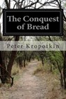 The Conquest of Bread - Peter Kropotkin - 9781502390301