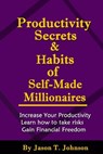 PRODUCTIVITY SECRETS AND HABITS of SELF-MADE MILLIONAIRES - Jason T. Johnson - 9781502433275