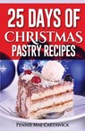 25 Days of Christmas Pastry Recipes - Pennie Mae Cartawick - 9781502466259