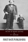 The Art of Money Getting - P. T. Barnum - 9781502524157