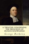 A Treatise Concerning the Principles of Human Knowledge - George Berkeley - 9781502550958