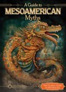A Guide to Mesoamerican Myths - LOMBARDO,  Jennifer - 9781502672155