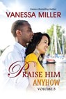 Praise Him Anyhow-Volume 3 - Vanessa Miller - 9781502729880