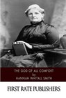 The God of All Comfort - Hannah Whitall Smith - 9781502824868