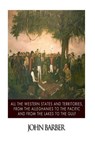 All the Western States and Territories, from the Alleghanies to the Pacific and from the Lakes to the Gulf - BARBER,  John - 9781502827609
