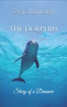 The Dolphin, Story of a Dreamer - Sergio Bambaren - 9781502847058