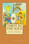 Tarot by the Slice: A Look at Features, Elements, Numbers, Suits, Sex and Archetypes - T. Magus Miller - 9781502901255