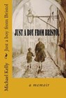 Just a Boy from Bristol: A Memoir - Michael John Kelly - 9781503020030