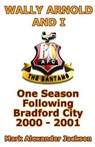 Wally Arnold and I - One Season Following Bradford City - JACKSON,  Mark Alexander - 9781503077201
