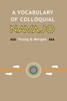 A Vocabulary of Colloquial Navajo - William Morgan - 9781503114593