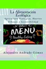 La Alimentación Ecológica: Agricultura Ecológica, Huertos Urbanos y Sostenibilidad - Alejandro Andrade Gómez - 9781503169036