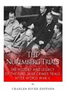 The Nuremberg Trials: The History and Legacy of the Nazi War Crimes Trials After World War II - Charles River - 9781503205765