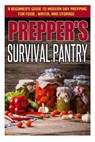 Prepper's Survival Pantry - A Beginner's Guide to Modern Day Prepping for Food, Water, and Storage - SCOTT,  Evelyn - 9781503207608