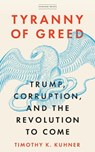 Tyranny of Greed - Timothy K. Kuhner - 9781503608504