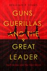 Guns, Guerillas, and the Great Leader - Benjamin R. Young - 9781503627635