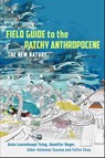 Field Guide to the Patchy Anthropocene - Anna Lowenhaupt Tsing ; Jennifer Deger ; Alder Keleman Saxena ; Feifei Zhou - 9781503637320