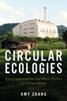 Circular Ecologies: Environmentalism and Waste Politics in Urban China - Amy Zhang - 9781503639294