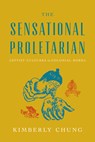 The Sensational Proletarian - Kimberly Chung - 9781503640474