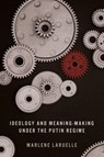 Ideology and Meaning-Making Under the Putin Regime - Marlene Laruelle - 9781503641594