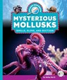 Mysterious Mollusks: Shells, Slime, and Suction - Kelley Barth - 9781503894501