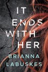 It Ends With Her - Brianna Labuskes - 9781503954090