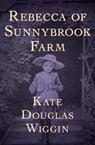 Rebecca of Sunnybrook Farm - Kate Douglas Wiggin - 9781504001557