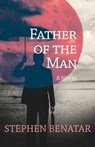 Father of the Man - Stephen Benatar - 9781504007894