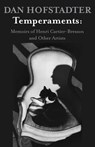 Temperaments: Memoirs of Henri Cartier-Bresson and Other Artists - Dan Hofstadter - 9781504008082