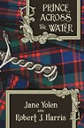 Prince Across the Water - Jane Yolen ; Robert J. Harris - 9781504021555