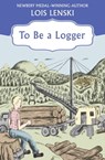 To Be a Logger - Lois Lenski - 9781504021975
