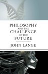 The Philosophy and the Challenge of the Future - John Lange - 9781504024709