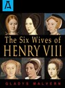 The Six Wives of Henry VIII - Gladys Malvern - 9781504028851