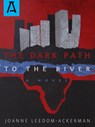 The Dark Path to the River - Joanne Leedom-Ackerman - 9781504030342
