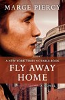 Fly Away Home - Marge Piercy - 9781504033404