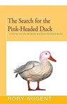 The Search for the Pink-Headed Duck - Rory Nugent - 9781504037006