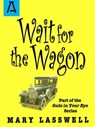 Wait for the Wagon - Mary Lasswell - 9781504037082