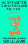 You Don't Have to Be in Who's Who to Know What's What - Sam Levenson - 9781504038119