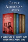 Great American Lives - Benjamin Franklin V ; Ulysses S. Grant ; Andrew Carnegie ; Henry Adams - 9781504038300