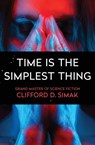 Time Is the Simplest Thing - Clifford D. Simak - 9781504045728