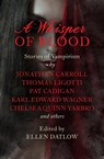 A Whisper of Blood - Suzy McKee Charnas ; Karl Edward Wagner ; Robert Silverberg ; Kathe Koja ; Elizabeth Massie ; Barry N. Malzberg ; Rick Wilber ; Jonathan Carroll ; Thomas Ligotti ; Melissa Mia Hall ; David J. Schow ; Jack Womack ; Melissa Snodgrass ; Thomas Tessier ; Chel - 9781504058261