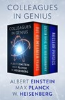 Colleagues in Genius - Albert Einstein ; Max Planck ; W. Heisenberg - 9781504058681