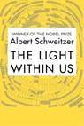 The Light Within Us - Albert Schweitzer - 9781504058704