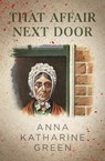 That Affair Next Door - Anna Katharine Green - 9781504063609