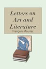 Letters on Art and Literature - François Mauriac - 9781504064422