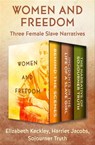 Women and Freedom - Elizabeth Keckley ; Harriet Jacobs ; Sojourner Truth - 9781504064576