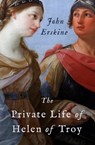 The Private Life of Helen of Troy - John Erskine - 9781504064934
