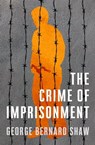 The Crime of Imprisonment - George Bernard Shaw - 9781504067065